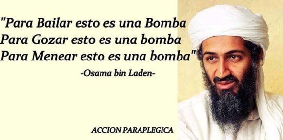 para bailar esto es una bomba para gozar osama bin laden accion paraplejica