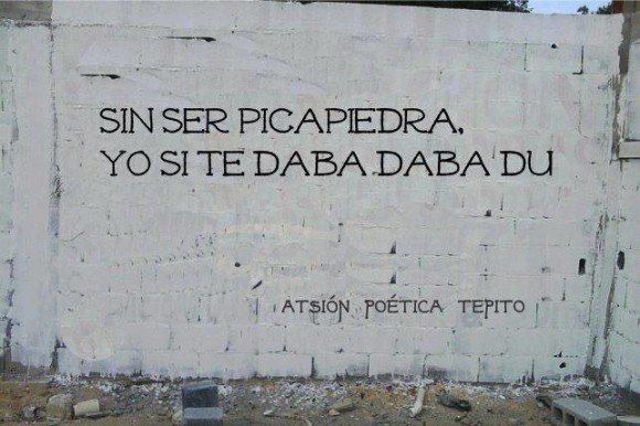 sin ser pica piedra yo si te daba daba du atsion poetica tepito