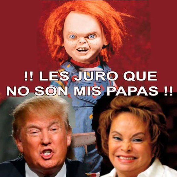 juro no son mis papas chucky donald trump elba esther